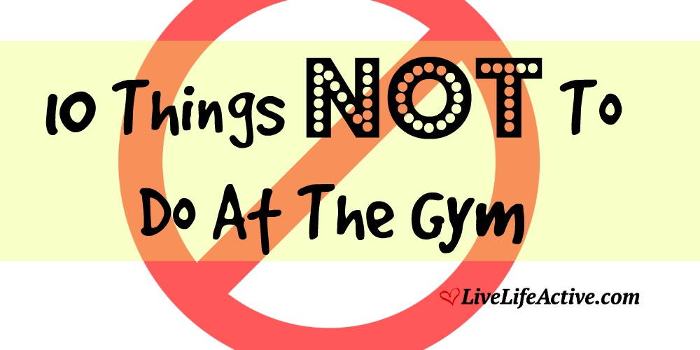 10 Things Not To Do At The Gym