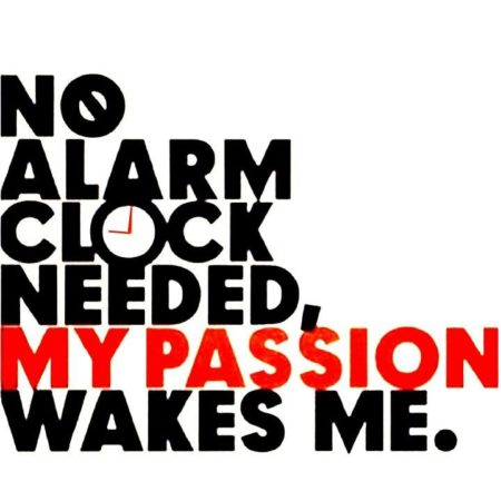 no alarm clock needed my passion wakes me - workout quote
