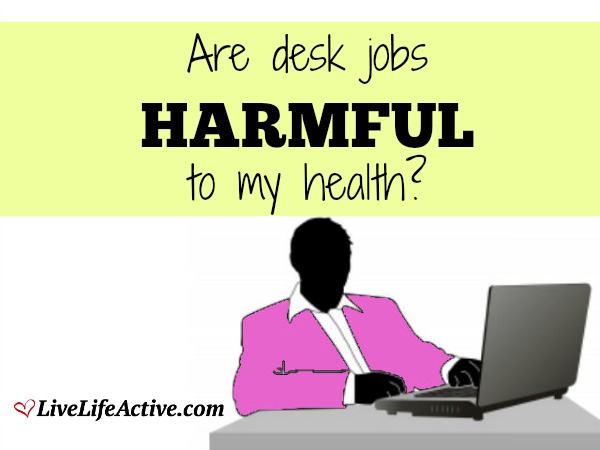 Are Desk Jobs Harmful To My Health?