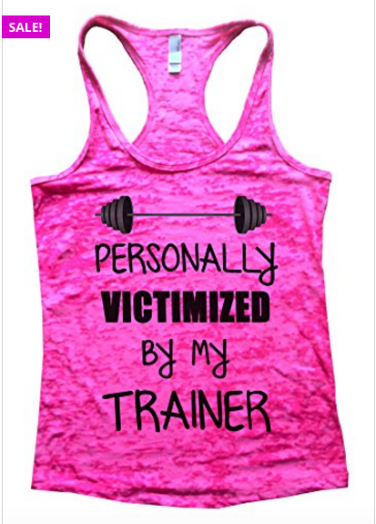 Personally victimized by my trainer funny workout tank