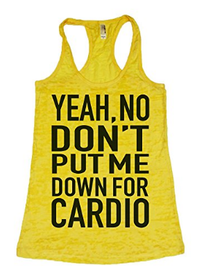 Yeah no dont put me down for cardio funny workout tank